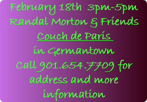 February 18th 3pm-5pm Randal Morton & Friends Couch de Paris in Germantown Call 901.654.7709 for address and more information