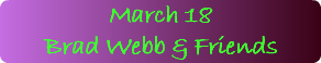 March 18 Brad Webb & Friends