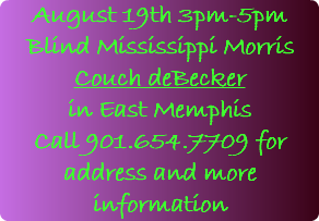 August 19th 3pm-5pm Blind Mississippi Morris Couch deBecker in East Memphis Call 901.654.7709 for address and more information