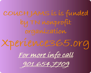  COUCH JAMS is is funded by TN nonprofit organization Xperience365.org For more info call 901.654.7709